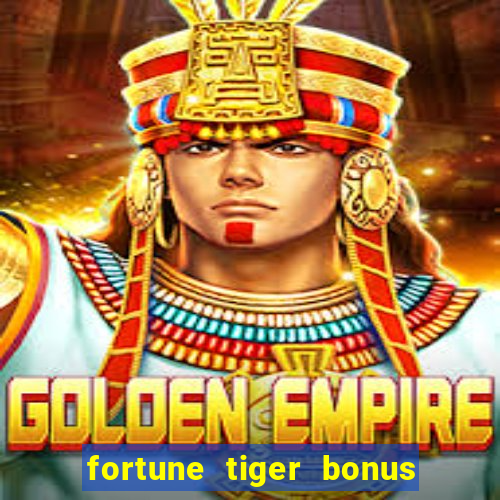 fortune tiger bonus sem deposito